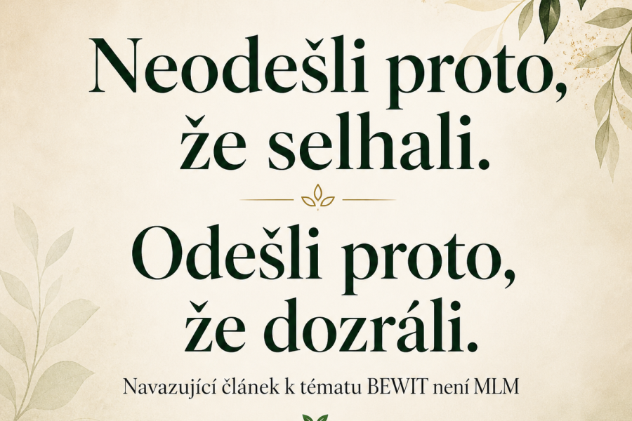 Neodešli proto, že selhali. Odešli proto, že dozráli: Proč lidé z MLM hledají svobodnější cestu